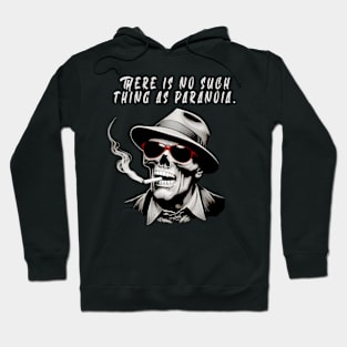 There is no such thing as paranoia  - Hunter S Thompson Hoodie